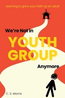 We're Not in Youth Group Anymore 1966392028 Book Cover