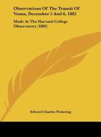 Observations Of The Transit Of Venus, December 5 And 6, 1882: Made At The Harvard College Observatory 1437020550 Book Cover