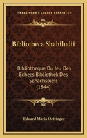 Bibliotheca Shahiludii: Bibliotheque Du Jeu Des Echecs Bibliothek Des Schachspiels (1844) 116102672X Book Cover