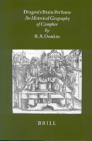 Dragon's Brain Perfume: An Historical Geography of Camphor (Brill's Indological Library, V. 14) 9004109838 Book Cover