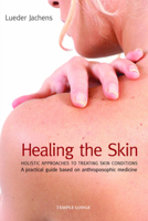Healing the Skin: Holistic Approaches to Treating Skin Conditions: A Practical Guide Based on Anthroposophic Medicine 1902636910 Book Cover