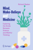 Mind, Make-Believe and Medicine: Exploring the Divide Between Science and Wishful Thinking 3031294432 Book Cover