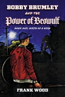 Bobby Brumley and the Power of Beowulf: Book One: Birth of a Hero 1667834797 Book Cover