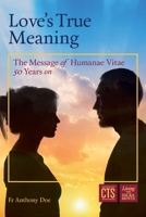 Love's True Meaning: The message of Humanae Vitae 50 years on 1784695769 Book Cover