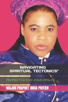 "NAVIGATING SPIRITUAL TECTONICS": FOR PROPHETS & FIVE-FOLD MANTLES PROPHETIC ADAPTIVE CREATIVE PROFOUND B0CPJ61YPG Book Cover