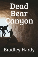 Dead Bear Canyon: an Adventure Novel B08B2F92WX Book Cover