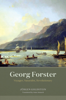 Georg Forster: Voyager, Naturalist, Revolutionary 022646735X Book Cover
