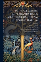 Petri Allegherii Superdantis Ipsius Genitoris Comoediam Commentarium: Nunc Primum In Lucem... 1279713348 Book Cover