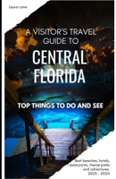 A Visitor's Travel Guide to Central Florida: Top Things to Do and See B0CH2FBH34 Book Cover