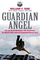 Guardian Angel: Life and Death Adventures with Pararescue, the World's Most Powerful Commando Rescue Force 161200122X Book Cover