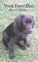 Your First Dog: What to Expect 1067058311 Book Cover