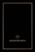 Heaven on Earth: The Blueprint That Will Bring You Heaven on Earth 0578438496 Book Cover
