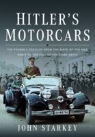 Hitler's Motorcars: The Führer's Vehicles From the Birth of the Nazi Party to the Fall of the Third Reich 1399071416 Book Cover