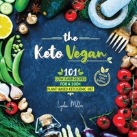 The Keto Vegan: 101 Low-Carb Recipes For A 100% Plant-Based Ketogenic Diet (Recipe-Only Edition) (vegetarian weight loss cookbook) 9492788306 Book Cover