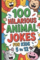 100 Hilarious Animal Jokes for Kids: Laugh-Out-Loud Jokes About Dogs, Cats, Cows, Lions, Birds & More | For Ages 5–12 B0F4PCZZWR Book Cover