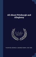 All About Pittsburgh and Allegheny 1340283611 Book Cover
