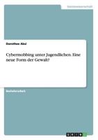 Cybermobbing Unter Jugendlichen. Eine Neue Form Der Gewalt? 3656641196 Book Cover