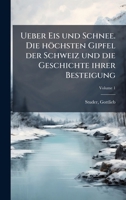 Ueber Eis und Schnee. Die höchsten Gipfel der Schweiz und die Geschichte ihrer Besteigung (German Edition) 1024162869 Book Cover