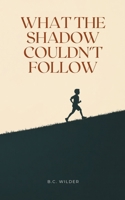 What the Shadow Couldn't Follow 1036956601 Book Cover