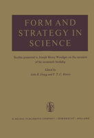 Form and Strategy in Science: Studies Dedicated to Joseph Henry Woodger on the Occasion of His Seventieth Birthday 9401036055 Book Cover