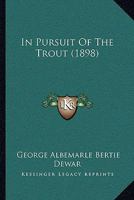In Pursuit of the Trout (Classic Reprint) 3744791424 Book Cover
