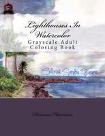 Lighthouses in Watercolor: Grayscale Adult Coloring Book 1545424438 Book Cover
