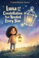 Luna and the Constellation That Needed Every Star (Constellation series) B0H3T5RG56 Book Cover
