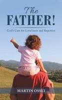 The Father!: God's Cure for Loneliness and Rejection 1546299610 Book Cover