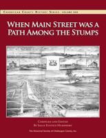 When Main Street Was A Path Among The Stumps (Cheboygan County History Series, Vol. I) 0985481102 Book Cover