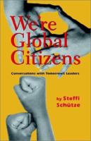 We're Global Citizens: Conversations with Tomorrow's Leaders 1931044414 Book Cover