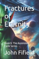 Fractures of Eternity: Book 5: The Ascension Cycle Series B0FDGLX856 Book Cover