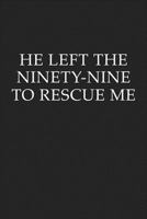 He Left The Ninety Nine To Rescue Me: A 6x9 Inch Matte Softcover Journal Notebook With 120 Blank Lined Pages And An Uplifting Positive Christian Bible Faith Cover Slogan 1790109183 Book Cover
