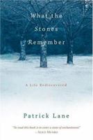 What the Stones Remember: A Life Rediscovered 1590302540 Book Cover