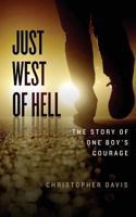 Just West of Hell: The Story of One Boys Courage 1720247110 Book Cover