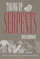 Taking Up Serpents: Snake Handlers of Eastern Kentucky 0807845337 Book Cover