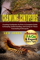 CRAWLING CENTIPEDES: Crawling Centipedes As Pets: A Complete Guide to Keeping, Understanding, and Caring for These Fascinating Arthropods B0FP18PCVK Book Cover