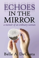 Echoes in the Mirror: A Memoir of an Ordinary Woman 1952521017 Book Cover