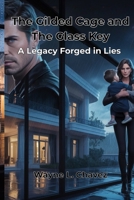 The Gilded Cage and The Glass Key: A Legacy Forged in Lies B0FNQW3CWX Book Cover