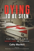 Dying to be Seen: The Race to Save Medicare in Canada 1039161243 Book Cover