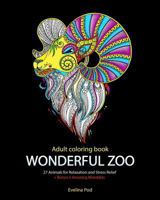 Adult Coloring Book: Wonderful Zoo: 27 Zentangle Animals for Relaxation and Stress Relief + Bonus (5 Amazing Mandalas with Flowers) 1522708383 Book Cover