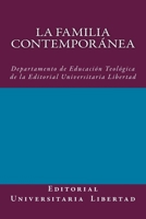 La Familia Contemporanea: Departamento de Educaci�n Teol�gica de la Editorial Universitaria Libertad 1523794739 Book Cover