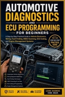 AUTOMOTIVE DIAGNOSTICS AND ECU PROGRAMMING FOR BEGINNERS: A Step-by-Step Practical Guide to Vehicle Electronics, Wiring, Fault Finding, OBD2 Scanning, ECU Coding, and Engine Management Systems B0H7ZCFZ86 Book Cover