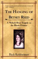 The Hanging of Betsey Reed: A Wabash River Tragedy on the Illinois Frontier 0741440229 Book Cover