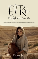El Roi- The God who Sees Me: Come See a Man, who knows everything about me, and still loves me B0G6GLFDCH Book Cover