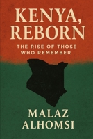 Kenya, Reborn: The Rise of Those Who Remember B0FGYGGWTH Book Cover
