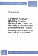 Konstantin Nikolaevic Bestuzev-Rjumins Stellung in Der Russischen Historiographie Und Seine Gesellschaftliche Taetigkeit: Ein Beitrag Zur Russischen G 382046834X Book Cover