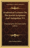 Academical Lectures On the Jewish Scriptures and Antiquities: Hagiographa and Apocrypha 1340865904 Book Cover