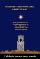RECONNECT: HEALING TRAUMA IN TIMES OF WAR: Military Combatants and Civilian Population in the Face of Cognitive, Unrestricted, and Fifth Generation Warfare (Consciencia y Seguridad de la Nación) B0GC6JP5RX Book Cover