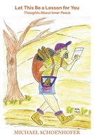 Let This Be a Lesson for You: Thoughts about Inner Peace 1667878697 Book Cover