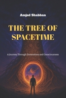 THE TREE OF SPACETIME: A Journey Through Dimensions and Consciousness B0FBGW1RLS Book Cover
